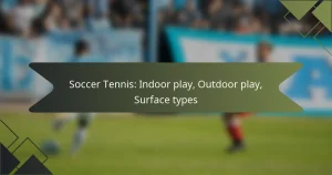 Soccer Tennis: Indoor play, Outdoor play, Surface types