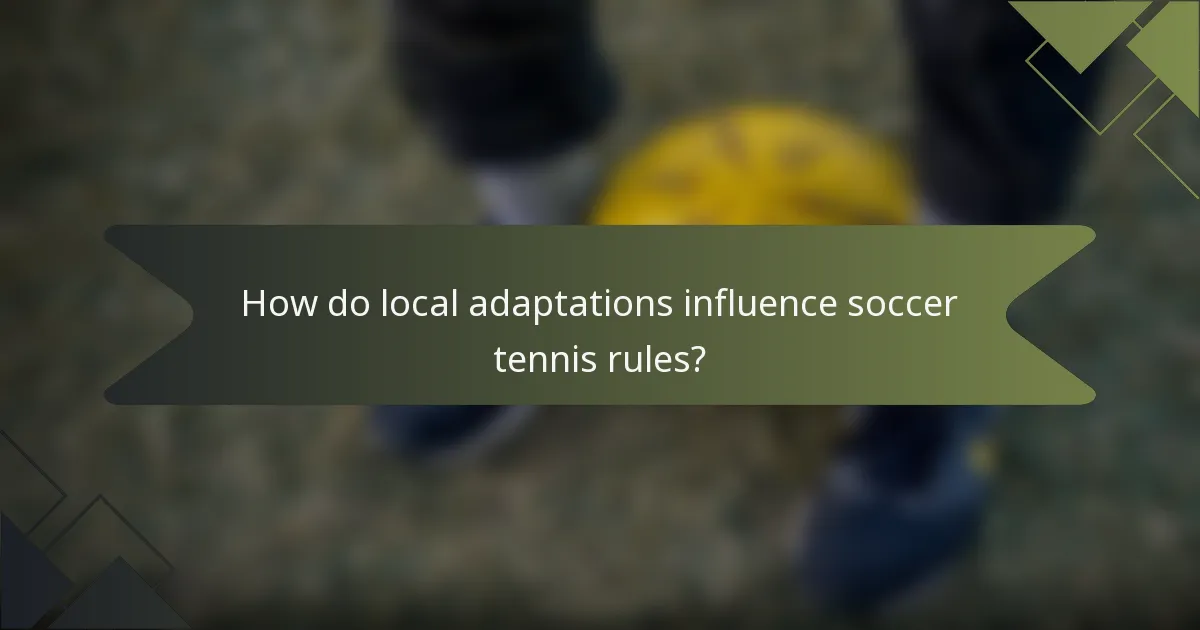 How do local adaptations influence soccer tennis rules?