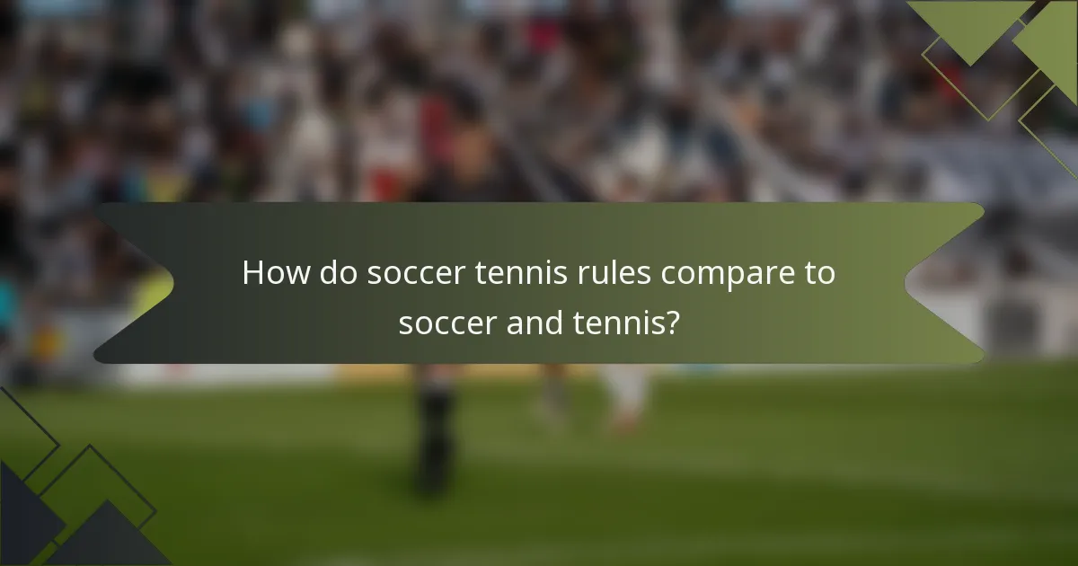 How do soccer tennis rules compare to soccer and tennis?