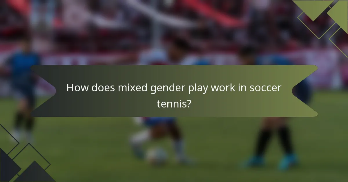 How does mixed gender play work in soccer tennis?