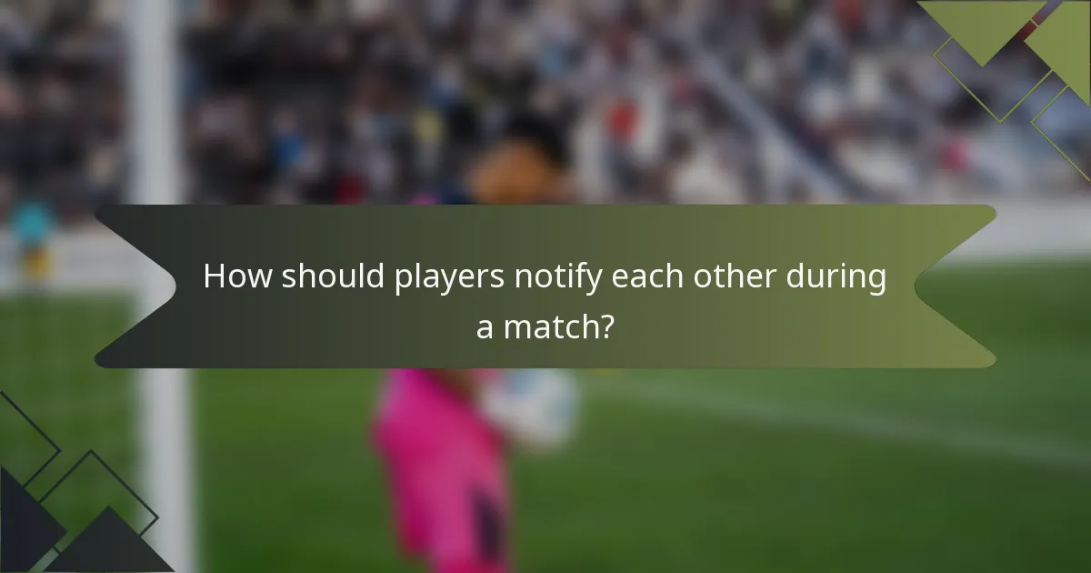 How should players notify each other during a match?