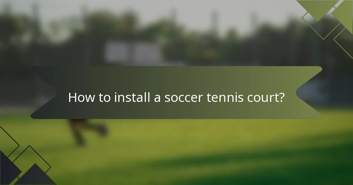 How to install a soccer tennis court?