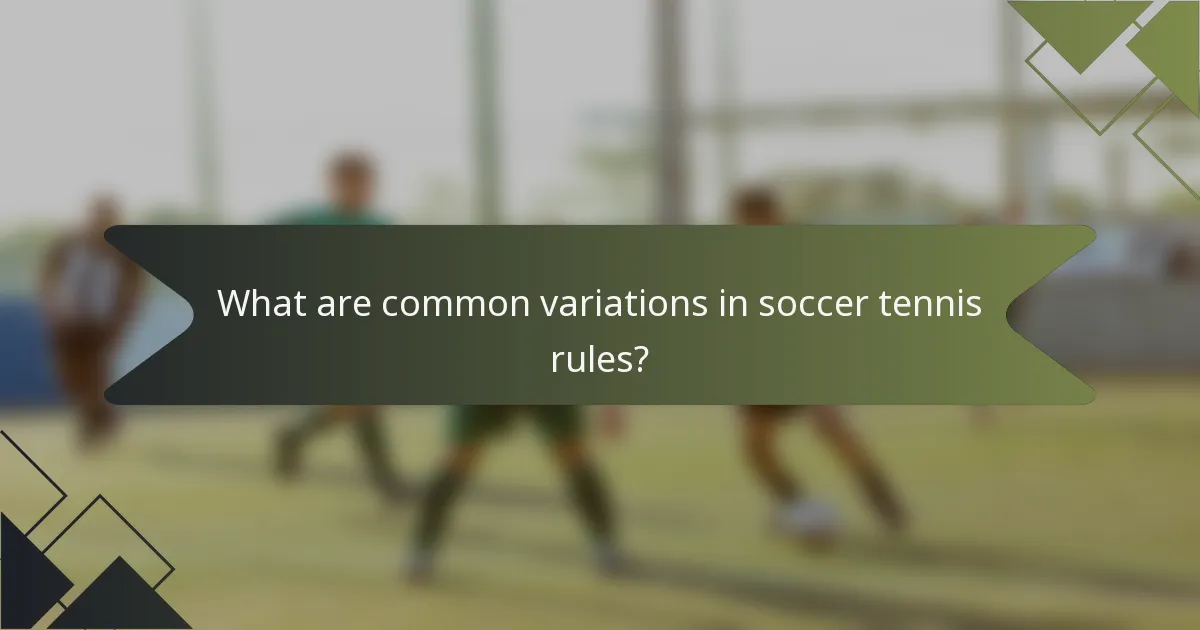 What are common variations in soccer tennis rules?