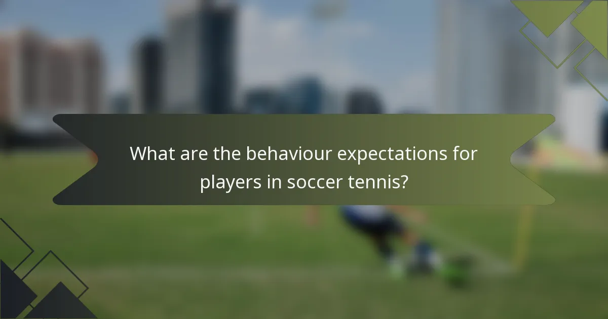 What are the behaviour expectations for players in soccer tennis?