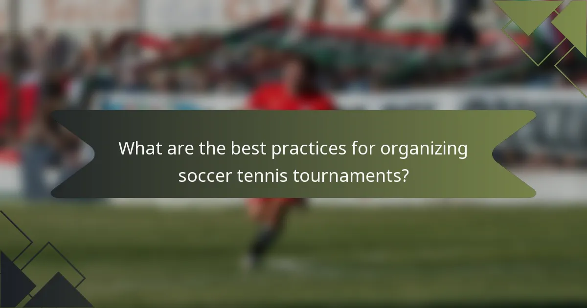 What are the best practices for organizing soccer tennis tournaments?