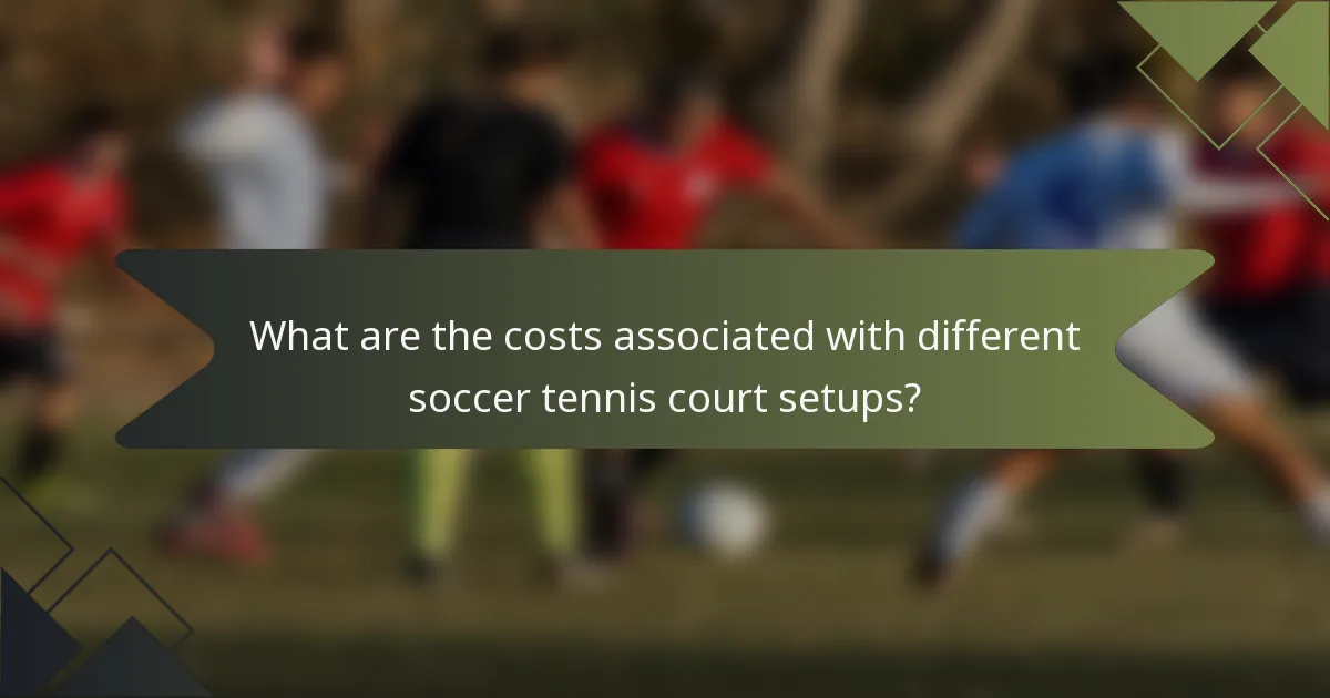 What are the costs associated with different soccer tennis court setups?