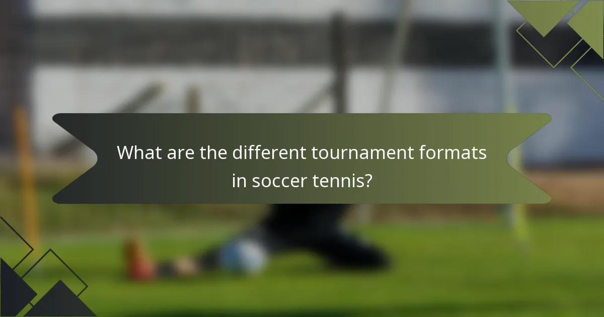 What are the different tournament formats in soccer tennis?