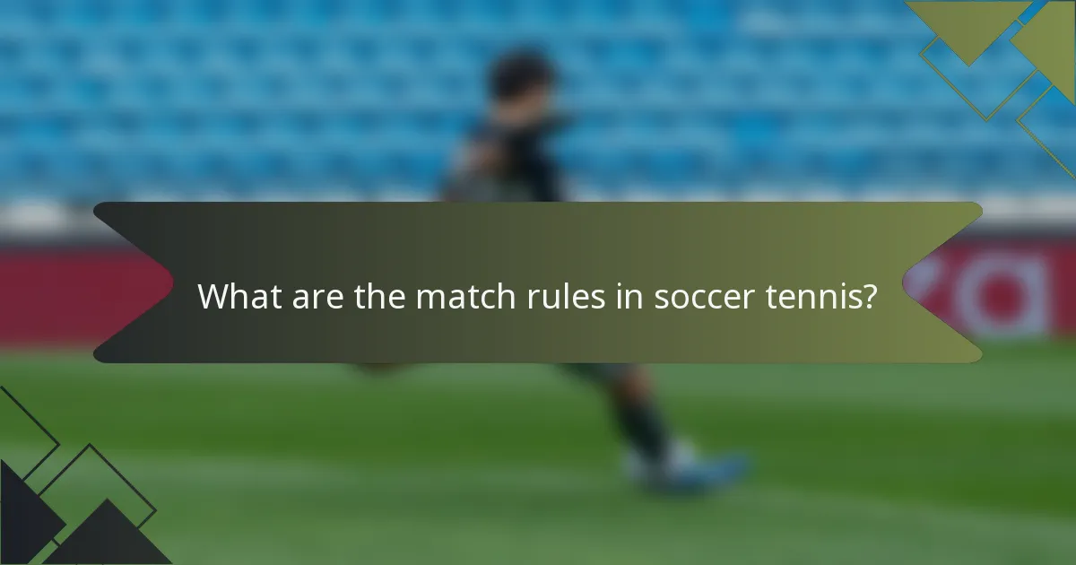 What are the match rules in soccer tennis?