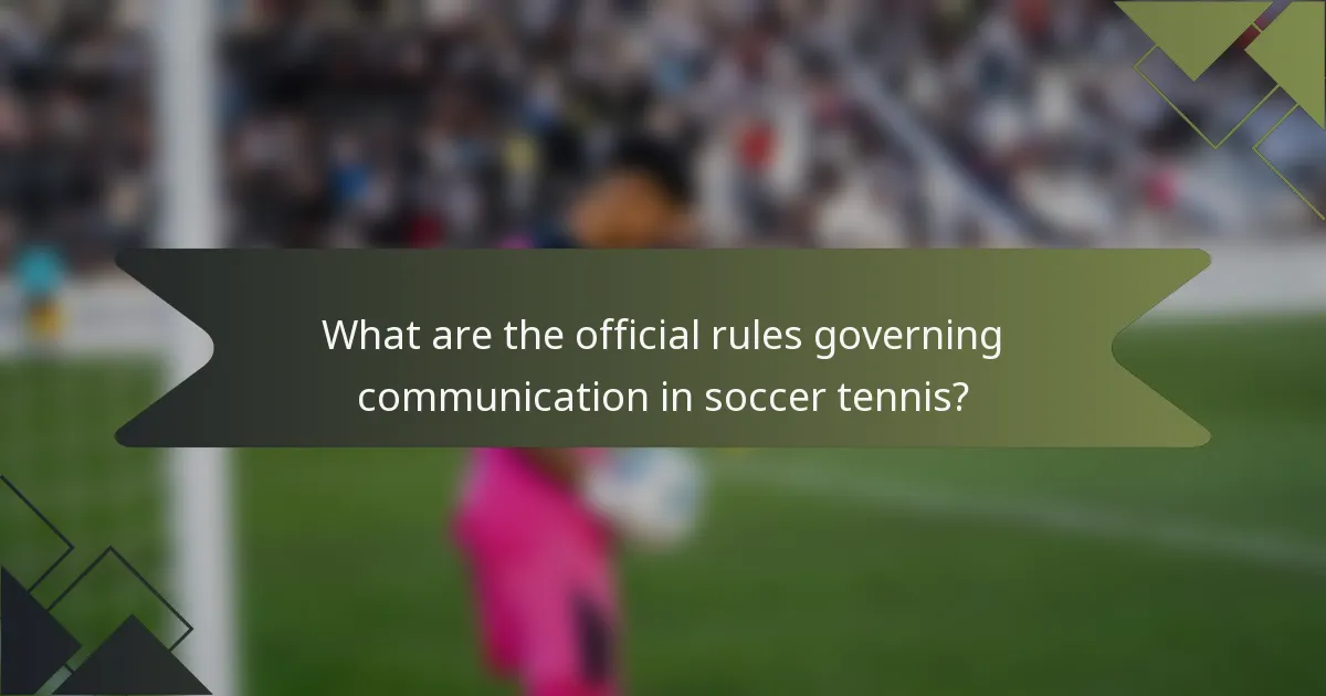 What are the official rules governing communication in soccer tennis?