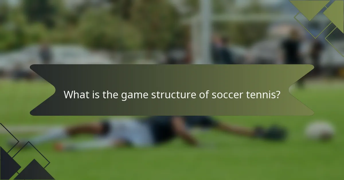 What is the game structure of soccer tennis?
