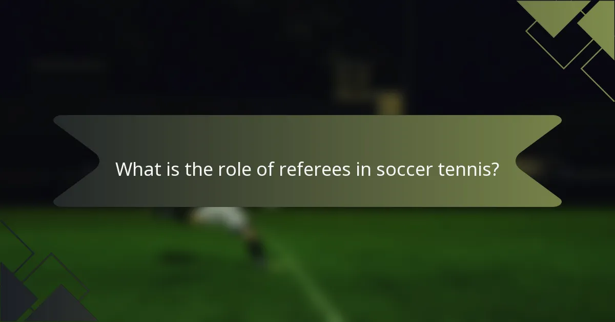 What is the role of referees in soccer tennis?
