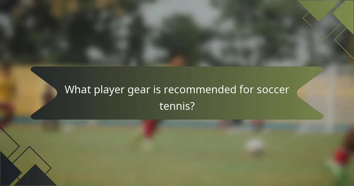 What player gear is recommended for soccer tennis?