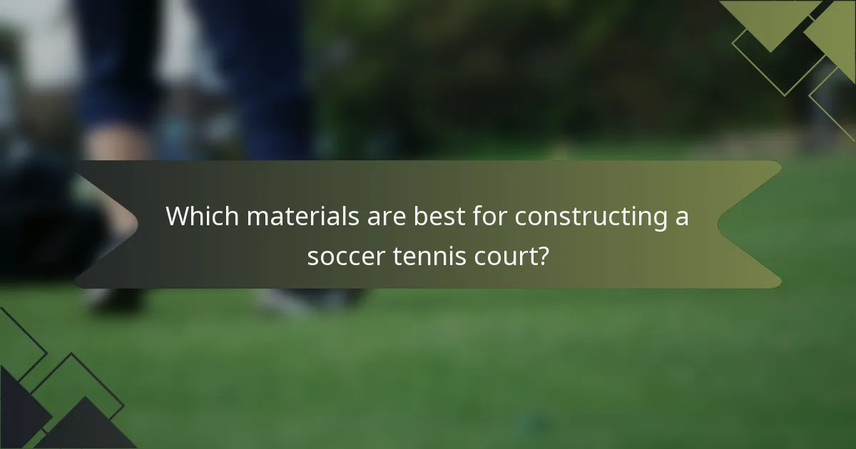 Which materials are best for constructing a soccer tennis court?