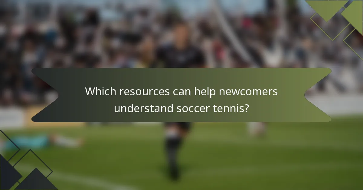 Which resources can help newcomers understand soccer tennis?